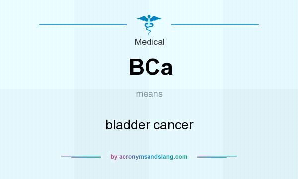 What does BCa mean? It stands for bladder cancer