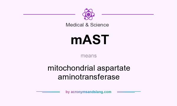What does mAST mean? It stands for mitochondrial aspartate aminotransferase