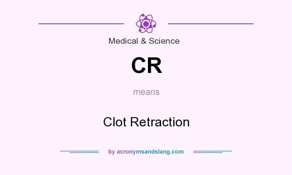 What does CR mean? It stands for Clot Retraction