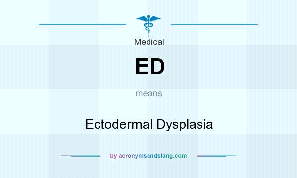 What does ED mean? It stands for Ectodermal Dysplasia