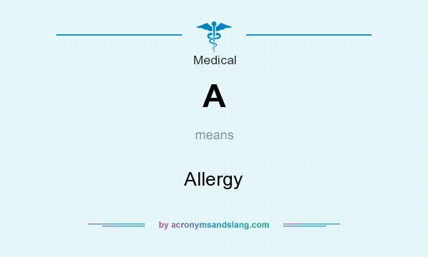 What does A mean? It stands for Allergy