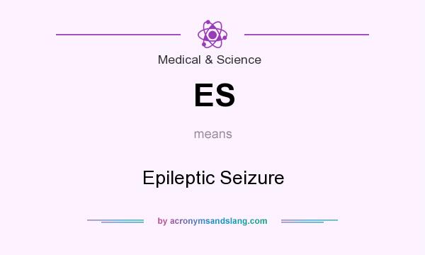 What does ES mean? It stands for Epileptic Seizure