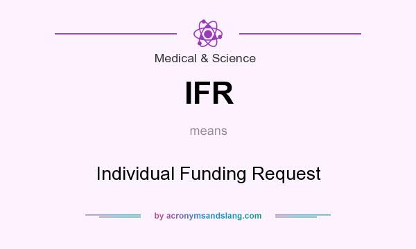 What does IFR mean? It stands for Individual Funding Request