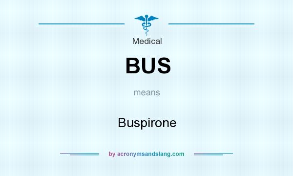 What does BUS mean? It stands for Buspirone