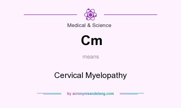 What does Cm mean? It stands for Cervical Myelopathy