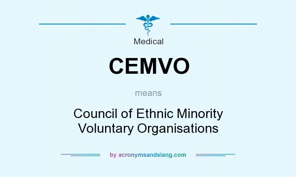 What does CEMVO mean? It stands for Council of Ethnic Minority Voluntary Organisations