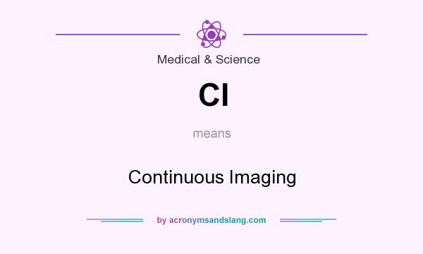What does CI mean? It stands for Continuous Imaging