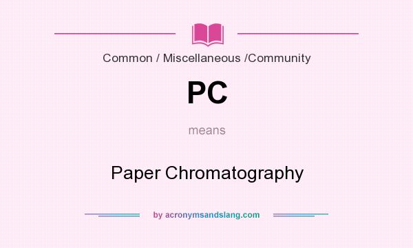 What does PC mean? It stands for Paper Chromatography
