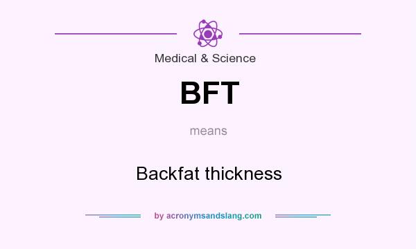 What does BFT mean? It stands for Backfat thickness