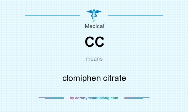 What does CC mean? It stands for clomiphen citrate