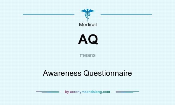 What does AQ mean? It stands for Awareness Questionnaire