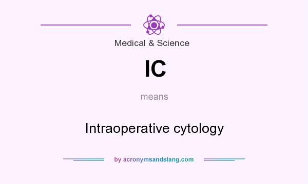 What does IC mean? It stands for Intraoperative cytology