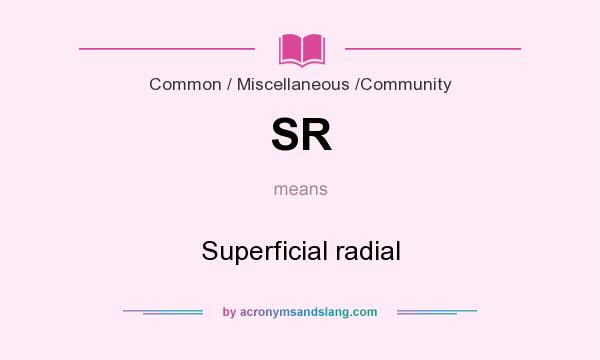 What does SR mean? It stands for Superficial radial