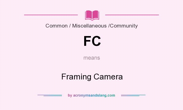 What does FC mean? It stands for Framing Camera