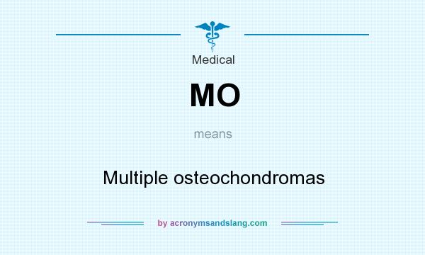 What does MO mean? It stands for Multiple osteochondromas