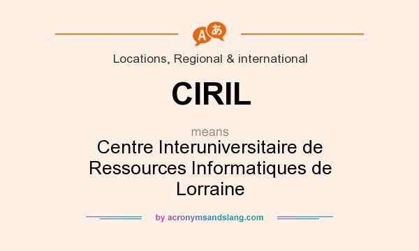 What does CIRIL mean? It stands for Centre Interuniversitaire de Ressources Informatiques de Lorraine