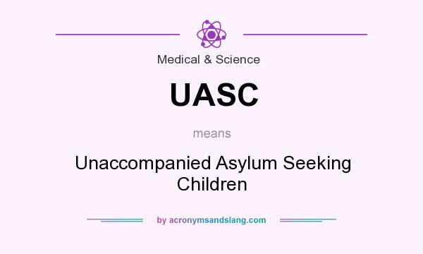 What does UASC mean? It stands for Unaccompanied Asylum Seeking Children