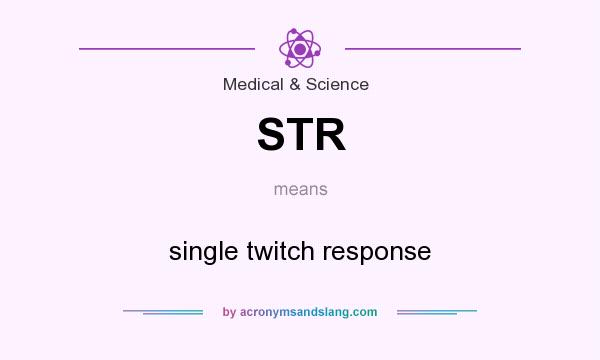 What does STR mean? It stands for single twitch response