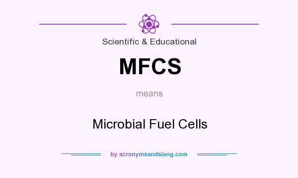 What does MFCS mean? It stands for Microbial Fuel Cells