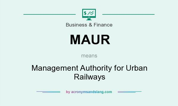 What does MAUR mean? It stands for Management Authority for Urban Railways