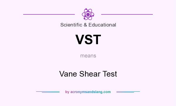 What does VST mean? It stands for Vane Shear Test