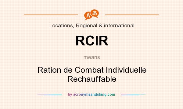 What does RCIR mean? It stands for Ration de Combat Individuelle Rechauffable
