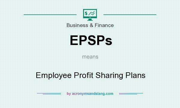 What does EPSPs mean? It stands for Employee Profit Sharing Plans
