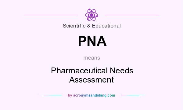 What does PNA mean? It stands for Pharmaceutical Needs Assessment