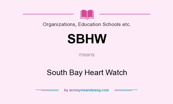 What does SBHW mean? It stands for South Bay Heart Watch