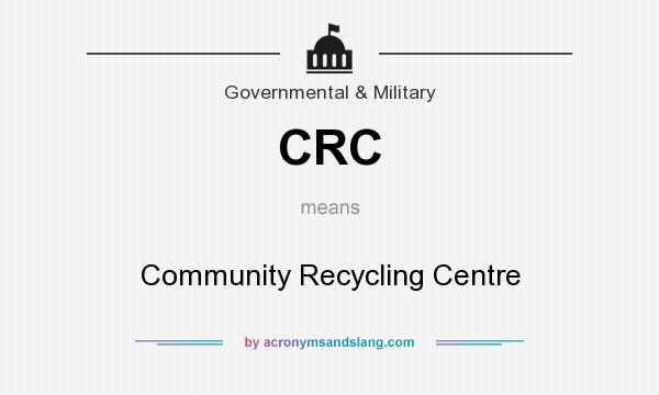 What does CRC mean? It stands for Community Recycling Centre