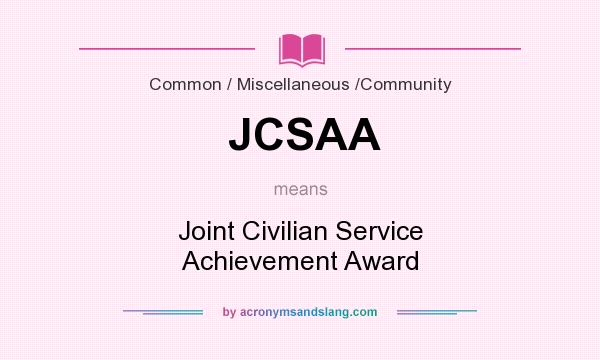 What does JCSAA mean? It stands for Joint Civilian Service Achievement Award