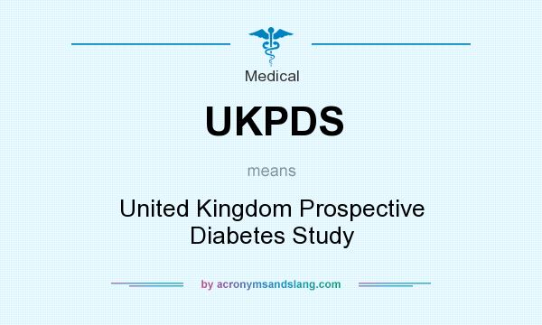 What does UKPDS mean? It stands for United Kingdom Prospective Diabetes Study