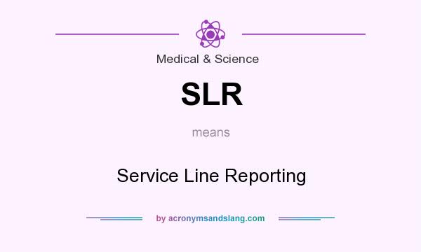 What does SLR mean? It stands for Service Line Reporting