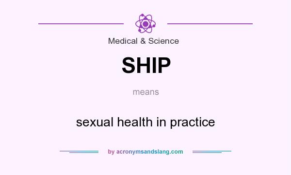 What does SHIP mean? It stands for sexual health in practice