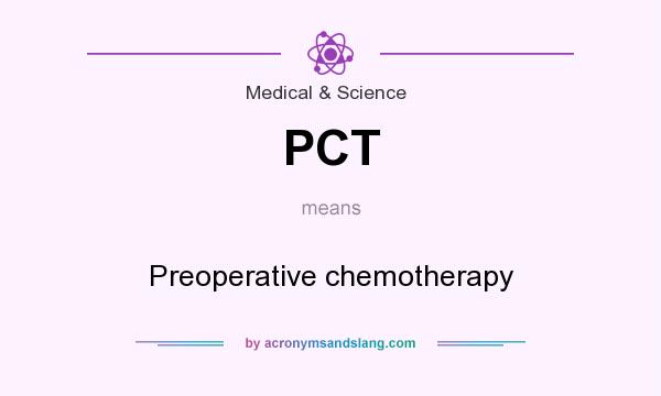 What does PCT mean? It stands for Preoperative chemotherapy