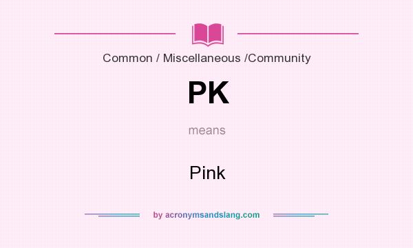 What does PK mean? It stands for Pink