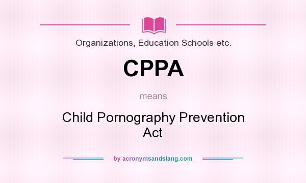 What does CPPA mean? It stands for Child Pornography Prevention Act