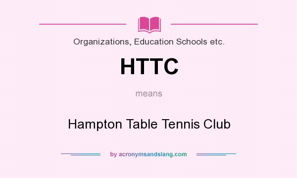 What does HTTC mean? It stands for Hampton Table Tennis Club