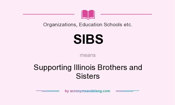 What does SIBS mean? It stands for Supporting Illinois Brothers and Sisters