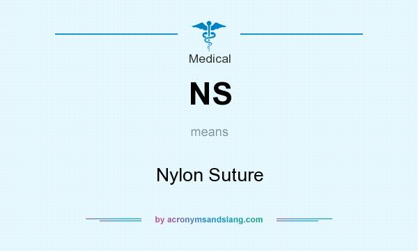 What does NS mean? It stands for Nylon Suture