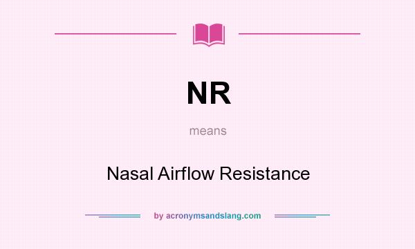 What does NR mean? It stands for Nasal Airflow Resistance