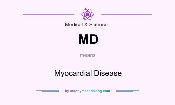 What does MD mean? It stands for Myocardial Disease