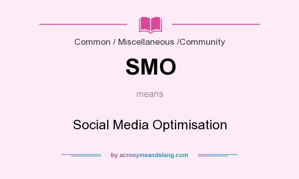 What does SMO mean? It stands for Social Media Optimisation