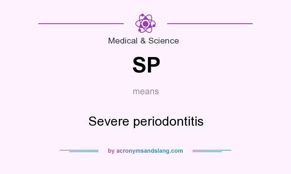 What does SP mean? It stands for Severe periodontitis