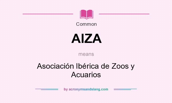 What does AIZA mean? It stands for Asociación Ibérica de Zoos y Acuarios
