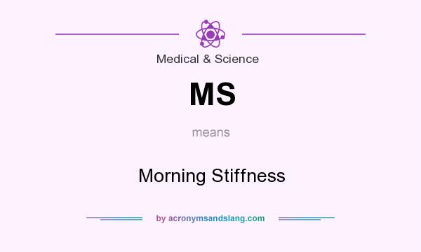 What does MS mean? It stands for Morning Stiffness