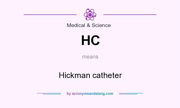 What does HC mean? It stands for Hickman catheter