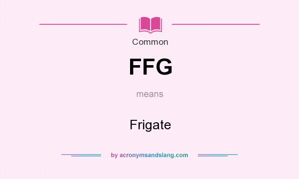 What does FFG mean? It stands for Frigate