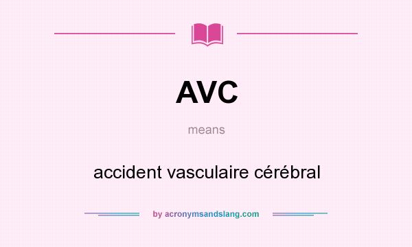 What does AVC mean? It stands for accident vasculaire cérébral