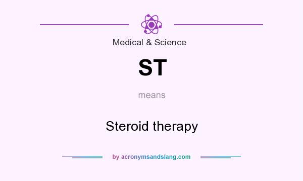 What does ST mean? It stands for Steroid therapy
